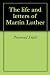 The life and letters of Martin Luther by 