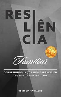 Livro Resiliência Familiar: Construindo laços inquebráveis em tempos de adversidade