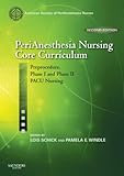 PeriAnesthesia Nursing Core Curriculum: Preprocedure, Phase I and Phase II PACU Nursing