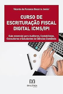 Livro Curso de Escrituração Fiscal Digital ICMS/IPI: guia essencial para Auditores, Contabilistas, Consultores e Estudantes de Ciências Contábeis