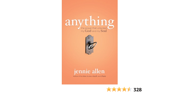 Anything The Prayer That Unlocked My God And My Soul Kindle Edition By Allen Jennie Religion Spirituality Kindle Ebooks Amazon Com