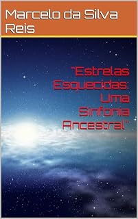 Livro "Estrelas Esquecidas: Uma Sinfonia Ancestral"