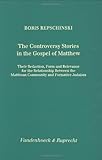The Controversy Stories in the Gospel of Matthew : Their Redaction, Form und [sic] Relevance for the Relationship Between the Matthean Community and Formative Judaism, Repschinski, Boris, 3525538731