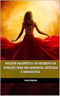 Livro Mulher magnética: Os Segredos da Atração para ser Admirada, Desejada e Irresistível