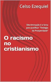 Livro O racismo no cristianismo: Discriminação é a farsa para justificar "Teologia da Prosperidade"