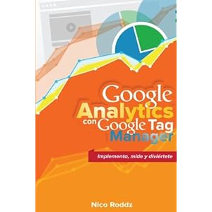 Google Analytics con Google Tag Manager: Implementa, mide y diviértete (Spanish Edition)