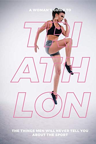 A Woman's Guide to Triathlon: The Things Men Will Never Tell You About the Sport by Eva Mauer