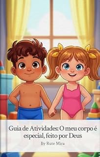 Livro Guia de Atividades: O meu corpo é especial, feito por Deus: Um workbook cristão para reforçar as lições do livro “O meu corpo é especial, feito por Deus”