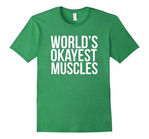 Men's World's Okayest Muscles - Gym Workout T-shirt Medium Grass