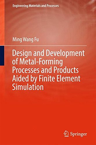 Design and Development of Metal-Forming Processes and Products Aided by Finite Element Simulation (Engineering Materials and Processes)
