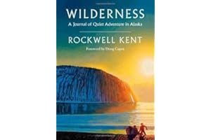 Wilderness: A Journal of Quiet Adventure in Alaska—Including Extensive Hitherto Unpublished Passages from the Original Journa
