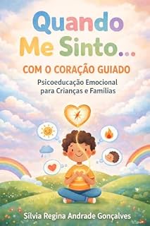 Livro Quando me sinto com o Coração Guiado: Psicoeducação Emocional para Crianças e Famílias