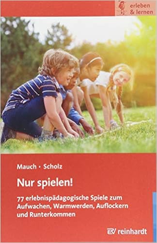 Nur Spielen 77 Erlebnispadagogische Spiele Zum Aufwachen Mauch Eva Scholz Martin Amazon De Bucher