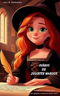 Livro Diário de Juliette Margot: Poesias e Músicas - ED. ESPECIAL: A Magia do Portal Celta (Coleção A Magia do Portal Celta)