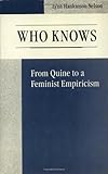 Who Knows : From Quine to a Feminist Empiricism, Nelson, Lynn H., 0877226474