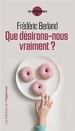 Que désirons-nous vraiment ?