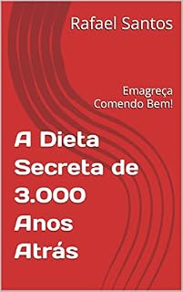 Livro A Dieta Secreta de 3.000 Anos Atrás: Emagreça Comendo Bem!
