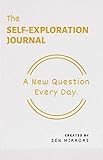 The Self-Exploration Journal: One Year. A New Question Every Day (Daily Journal With Prompts For Women & Men To Write In)