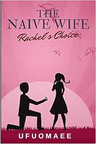 The Naive Wife: Rachel's Choice: Ufuomaee: 9781689165655: Amazon.com: Books