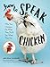 How to Speak Chicken: Why Your Chickens Do What They Do & Say What They Say by Melissa Caughey