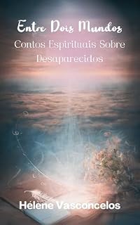 Livro Entre Dois Mundos: Contos Espirituais Sobre Desaparecidos