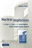 Nuclear Implosions: The Rise and Fall of the Washington Public Power Supply System by Daniel Pope front cover