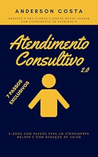 Livro Atendimento Consultivo 2.0: Encante o seu Cliente e Efetue Novas Vendas com Atendimento de Excelência