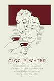 Giggle Water: Including Eleven Famous Cocktails of the Most Exclusive Club of New York by 