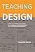 Teaching Design: A Guide to Curriculum and Pedagogy for College Design Faculty and Teachers Who Use by Meredith Davis