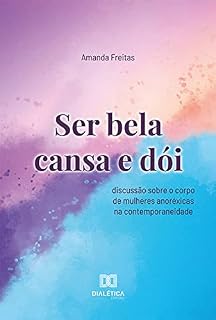 Livro Ser bela cansa e dói: discussão sobre o corpo de mulheres anoréxicas na contemporaneidade