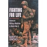 Fighting for Life: American Military Medicine in World War II