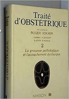 TRAITE D'OBSTETRIQUE.Tome 2, la grossesse pathologique et l'accouchement dystocique, by Roger Vokaer