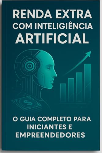 Renda Extra com Inteligência Artificial:: O Guia Completo para ...
