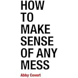 How to Make Sense of Any Mess: Information Architecture for Everybody
