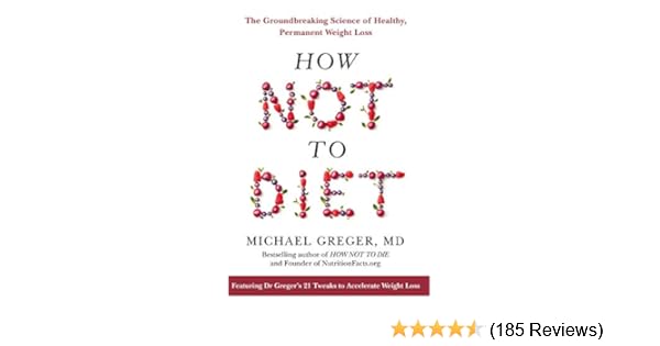 How Not To Diet The Groundbreaking Science Of Healthy Permanent
