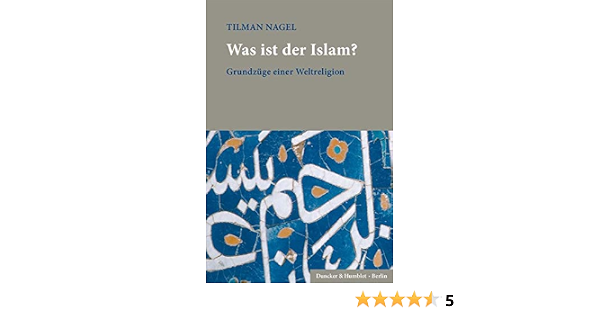 Was Ist Der Islam Grundzuge Einer Weltreligion Nagel Tilman 9783428152285 Amazon Com Books 