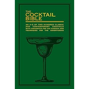 The Coctail Bible: An A-Z of two hundred classic and contemporary cocktail recipes
