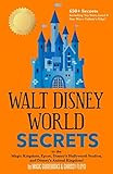Walt Disney World Secrets: to the Magic Kingdom, Epcot, Disney's Hollywood Studios, and Disney's Animal Kingdom