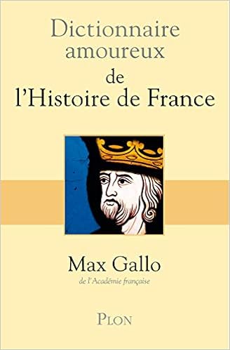 Amazon Fr Dictionnaire Amoureux De L Histoire De France Gallo Max Livres