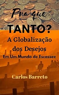 Livro Pra Que Tanto?: A Globalização dos Desejos em Um Mundo de Escassez