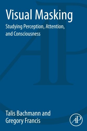 Visual Masking: Studying Perception, Attention, and Consciousness