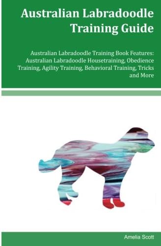 Australian Labradoodle Training Guide Australian Labradoodle Training Book Features: Australian Labradoodle Housetraining, Obedience Training, Agility Training, Behavioral Training, Tricks and More