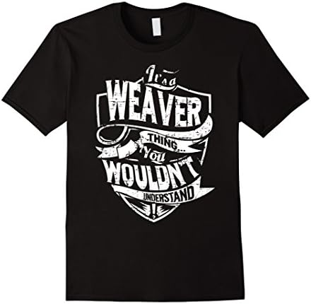 Men's It's A Weaver Thing You Wouldn't Understand T-Shirt Large Black