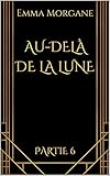 AU-DELÀ DE LA LUNE: Partie 6 (format poche - volet 2/3 du Tome 3) Collection Gold & Black (French E by Emma Morgane