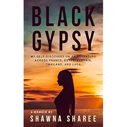 Black Gypsy: My Self-Discovery on an Adventure across France, Egypt, Bahrain, Thailand, and Laos Black Gypsy: My Self-Discovery on an Adventure across France, Egypt, Bahrain, Thailand, and Laos