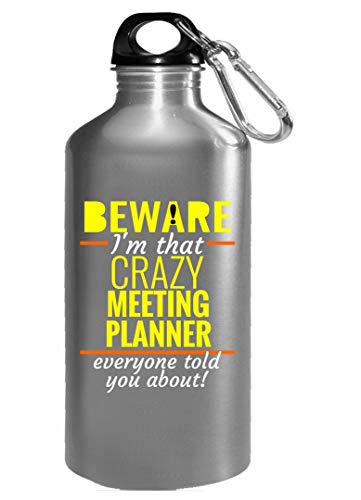 I'm That Crazy Meeting Planner Everyone Told You About - Water Bottle