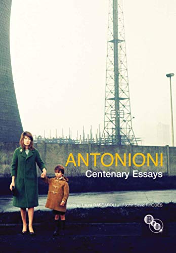 Antonioni: Centenary Essays by Laura Rascaroli, John David Rhodes