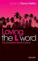 Loving The L Word: The Complete Series in Focus (Reading Contemporary Television)