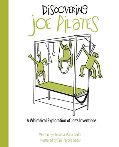 Discovering Joe Pilates: A Whimsical Exploration of Joe's Inventions by Christina Maria Gadar