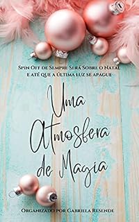 Livro Uma Atmosfera de Magia: Spin-Off de Sempre Será Sobre o Natal... ... E Até que a Última Luz se Apague (Antologia de Natal - 2021)